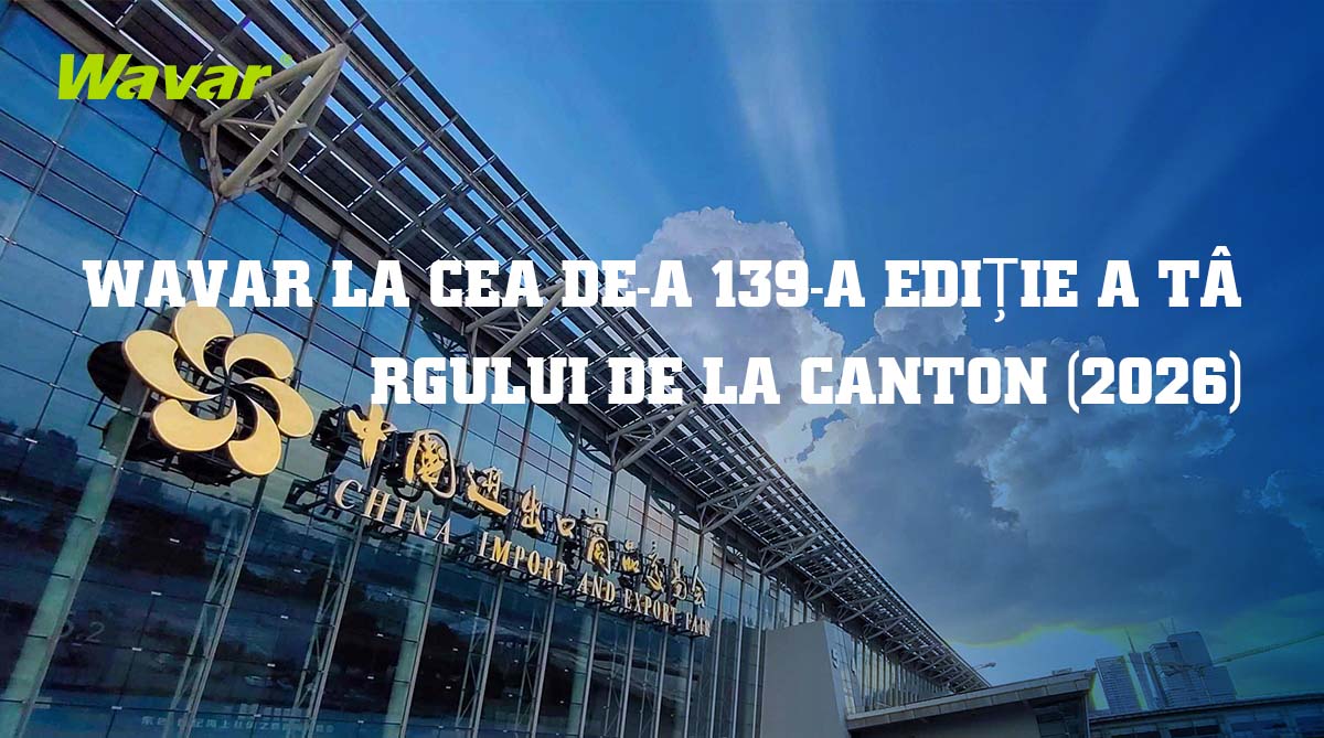 Wavar va expune la cel de-al 139-lea Târg de Canton din Guangzhou